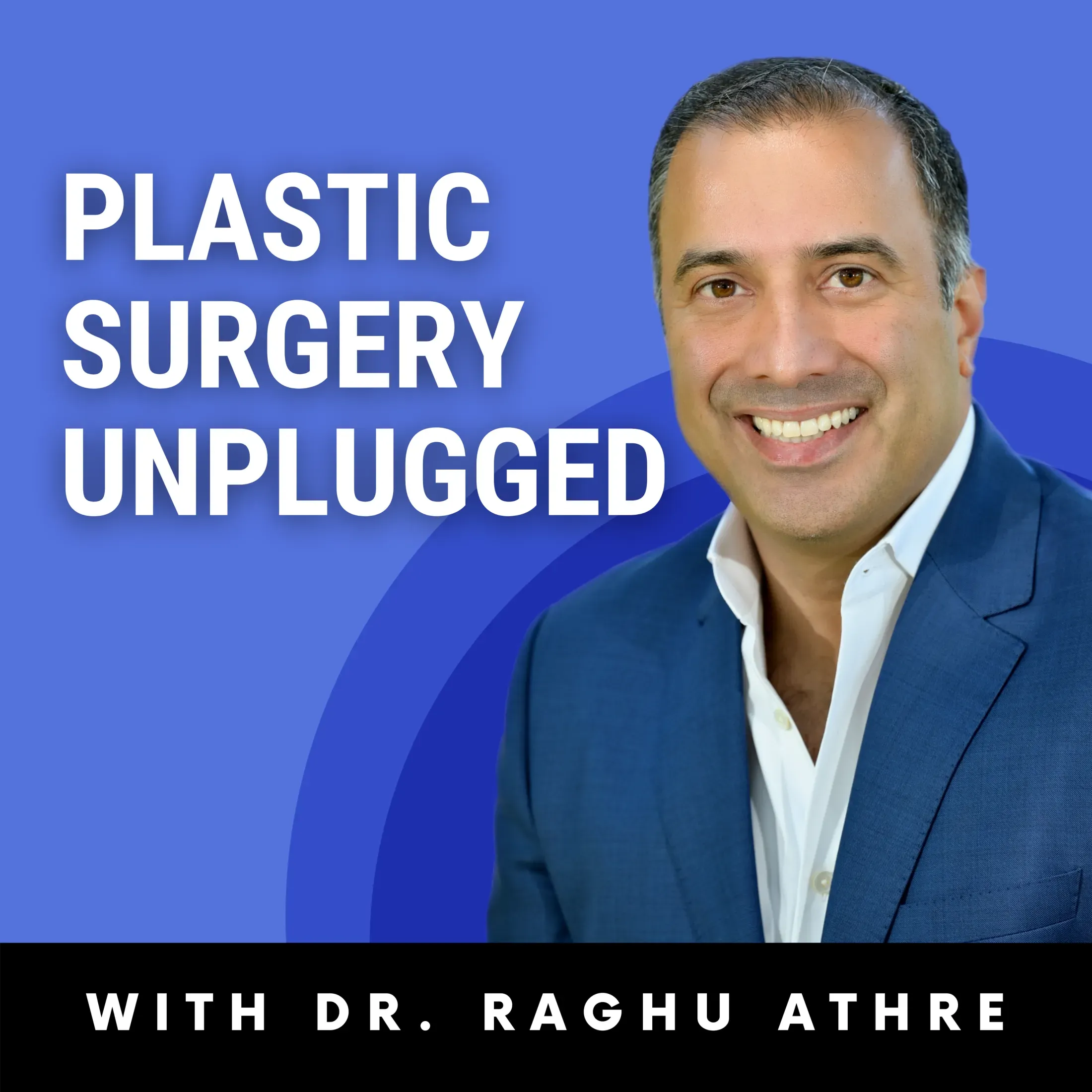 Plastic Surgery Unplugged with Dr. Raghu Athre' podcast graphic